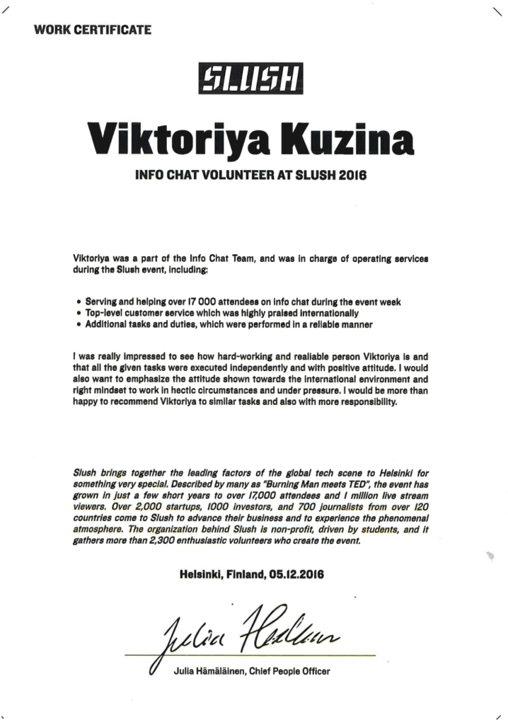 “[…] really impressed to see how hard-working and reliable person Viktoriya is and that all the given tasks were executed independently and with positive attitude. […] want to emphasize the attitude shown towards the international environment and mindset to work in hectic circumstances and under pressure.”